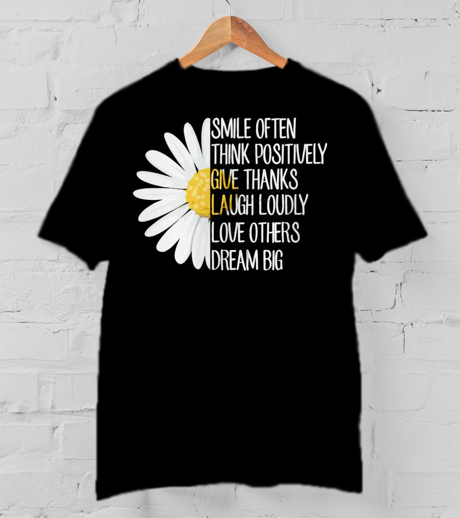 Smile Often Think Positively Give Thanks Laugh Loudly Love Others Dream Big T-Shirt