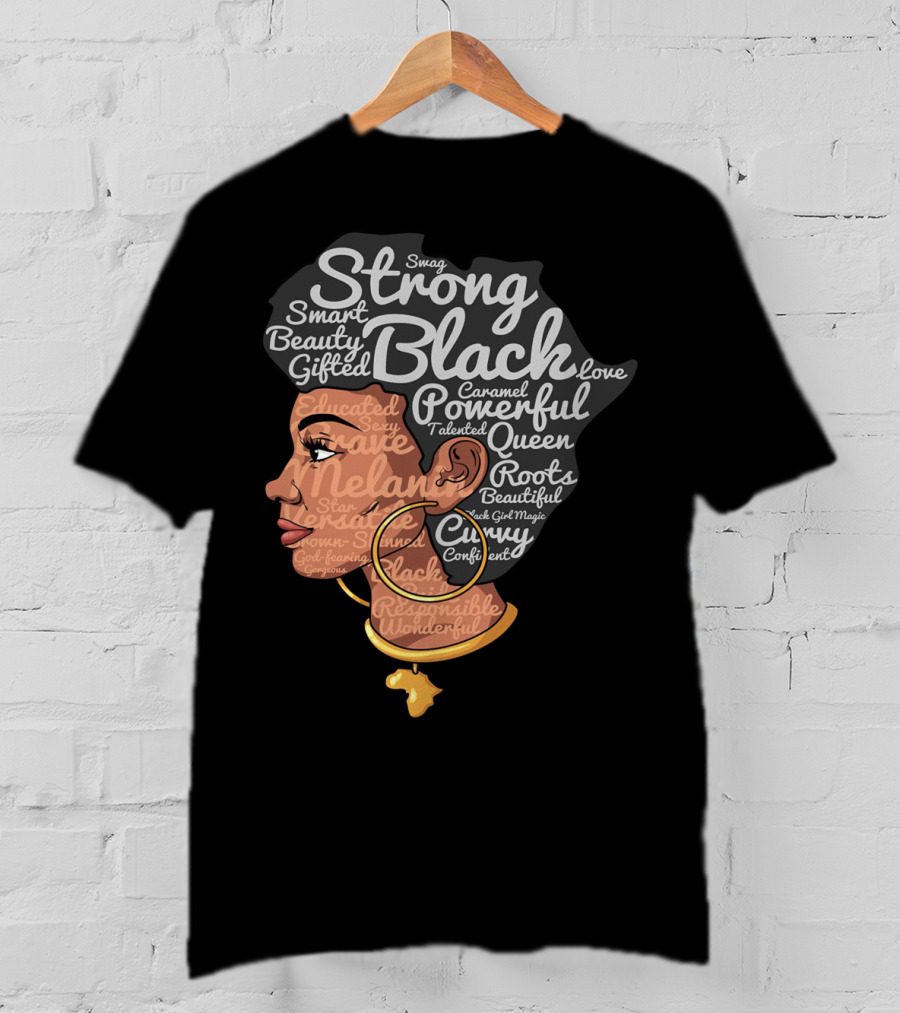 Strong Black Beautiful Powerful Queen Smart Talented Confident Gifted T-Shirt