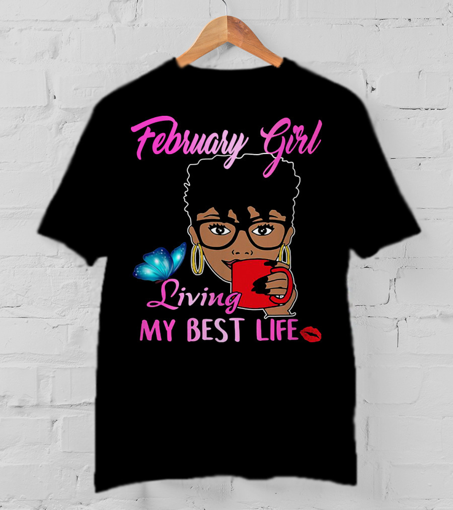 February Girl Living My Best Life T-Shirt