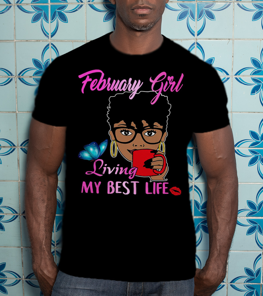 February Girl Living My Best Life T-Shirt