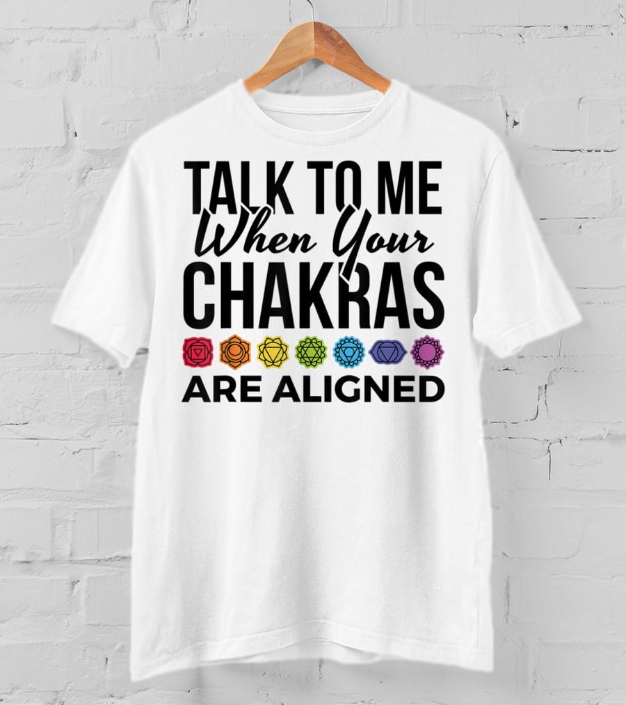 Talk To Me When Your Chakras Are Aligned 7 Chakras Symbol Meditation Yoga T-Shirt