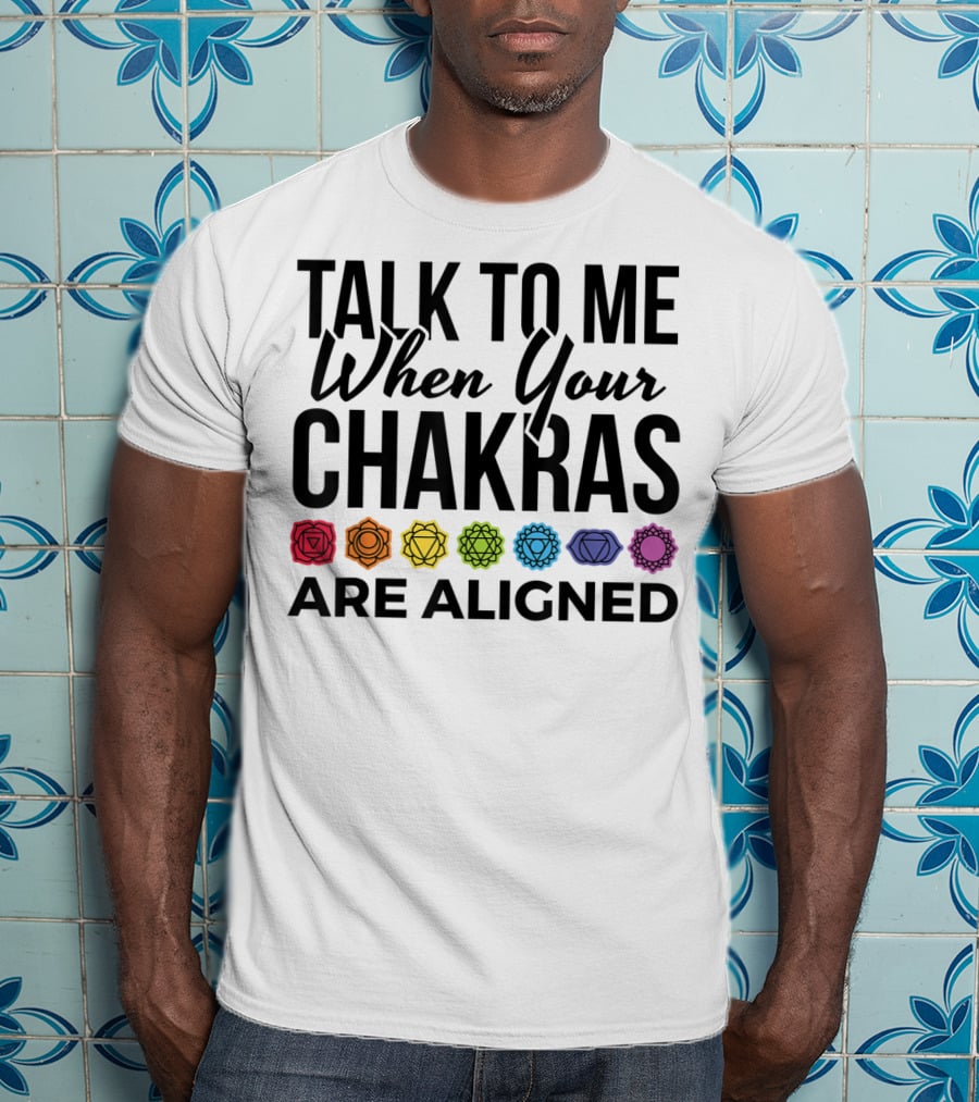 Talk To Me When Your Chakras Are Aligned 7 Chakras Symbol Meditation Yoga T-Shirt