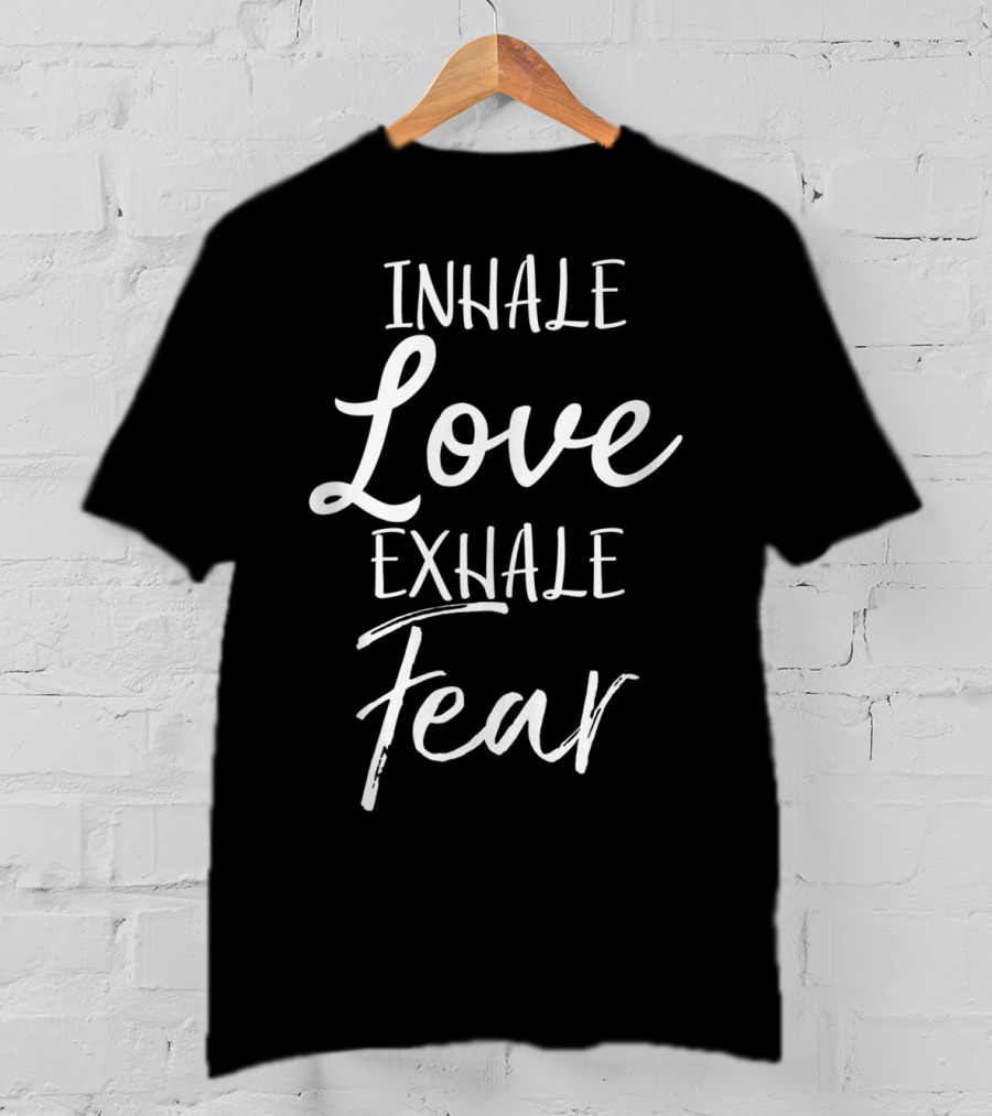 Inhale Love Exhale Fear Christian Yoga T-Shirt