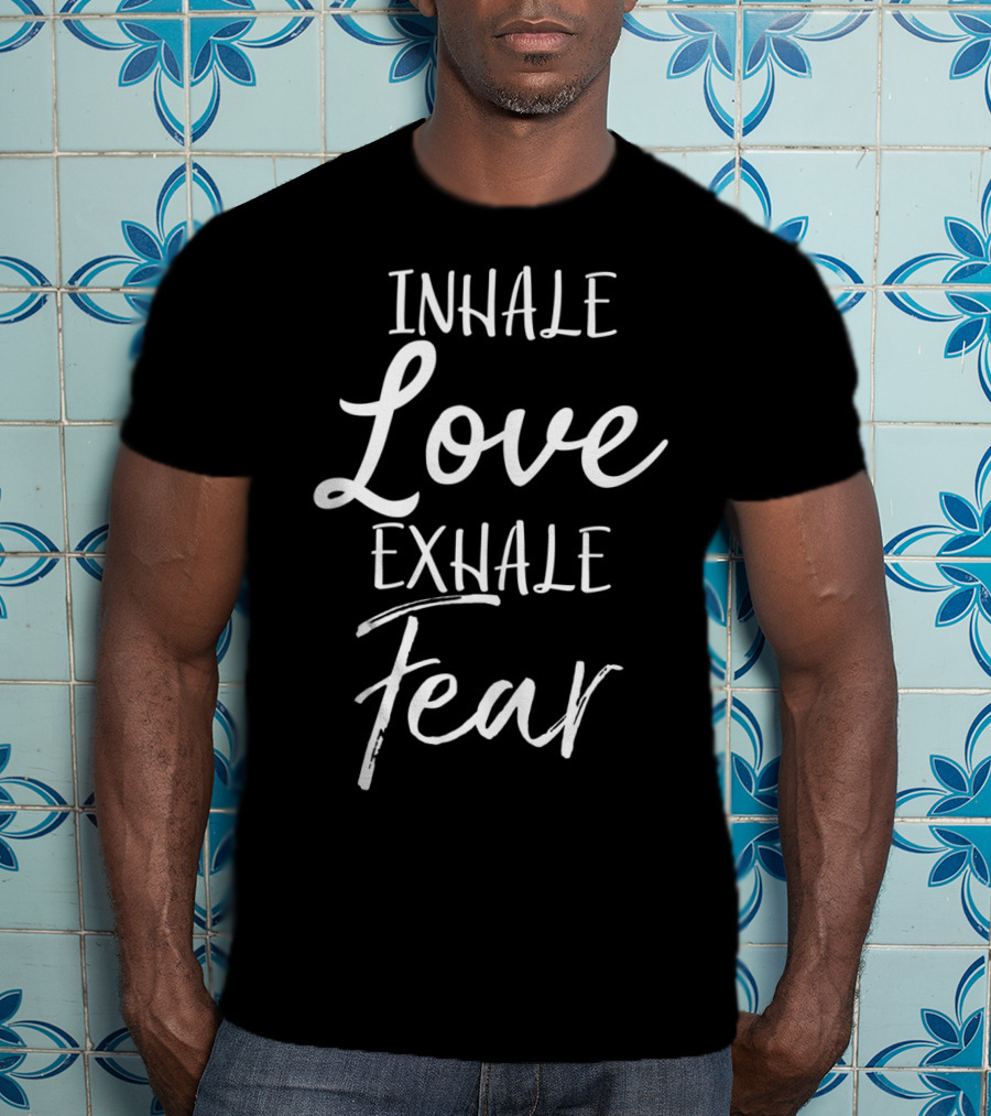 Inhale Love Exhale Fear Christian Yoga T-Shirt