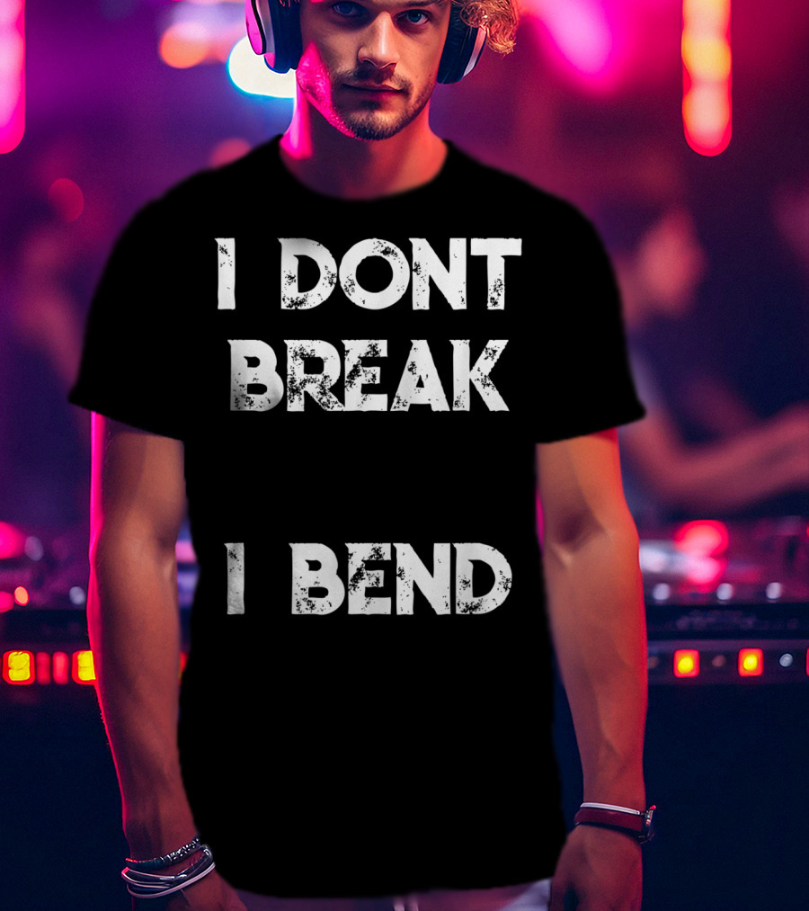 I Don't Break I Bend Contortionist Gymnastics Flexible Yoga T-Shirt