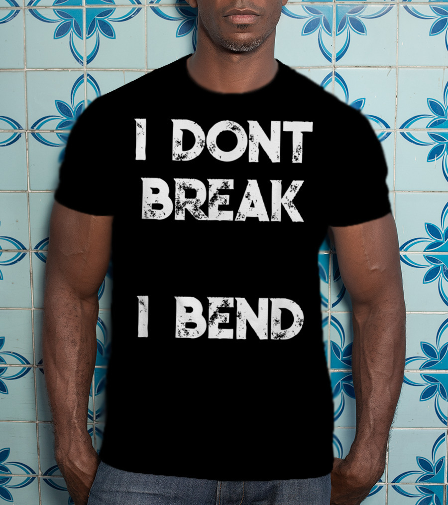 I Don't Break I Bend Contortionist Gymnastics Flexible Yoga T-Shirt