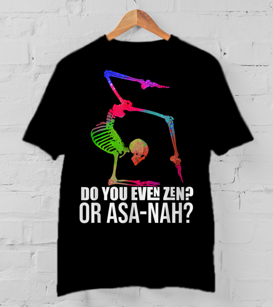 Do You Even Zen Or Asanah Vibrant Skeleton Yoga Pose T-Shirt