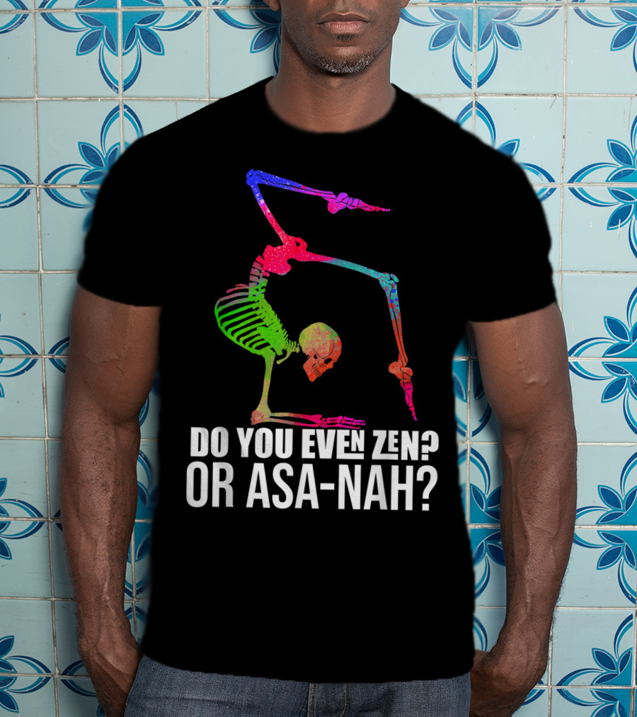 Do You Even Zen Or Asanah Vibrant Skeleton Yoga Pose T-Shirt