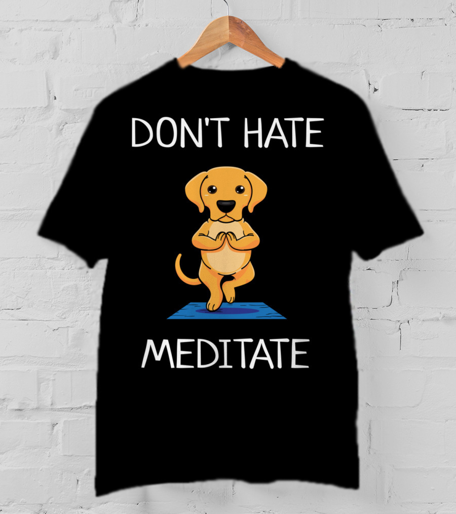 Don't Hate Meditate Yoga Dog T-Shirt