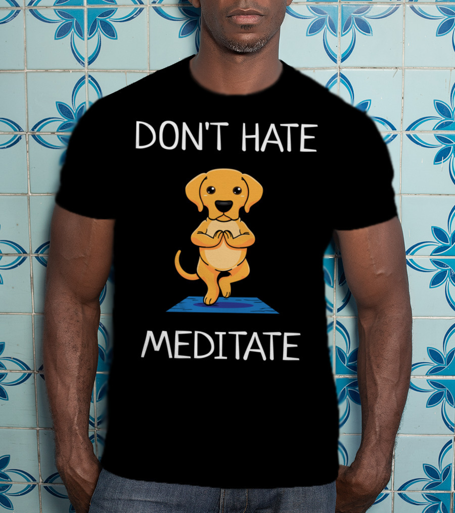 Don't Hate Meditate Yoga Dog T-Shirt
