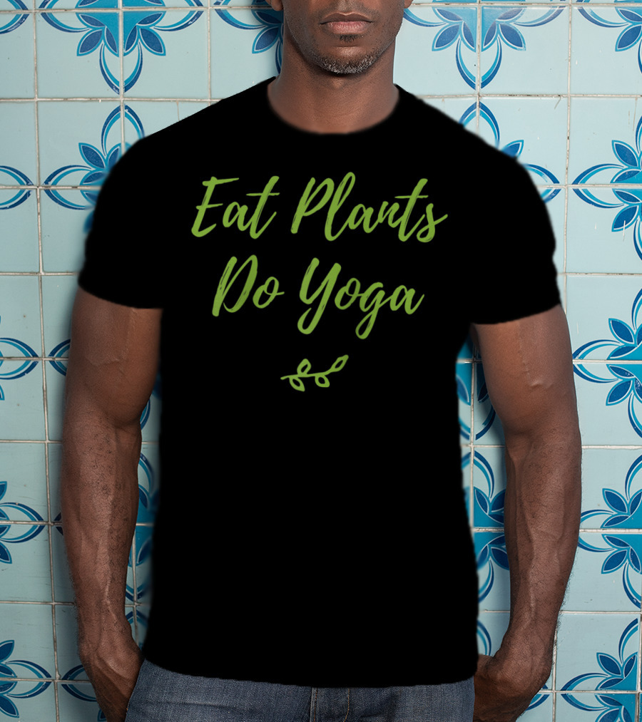 Eat Plants Do Yoga Healthy Vegan Vegetarian Leafy Lifestyle T-Shirt