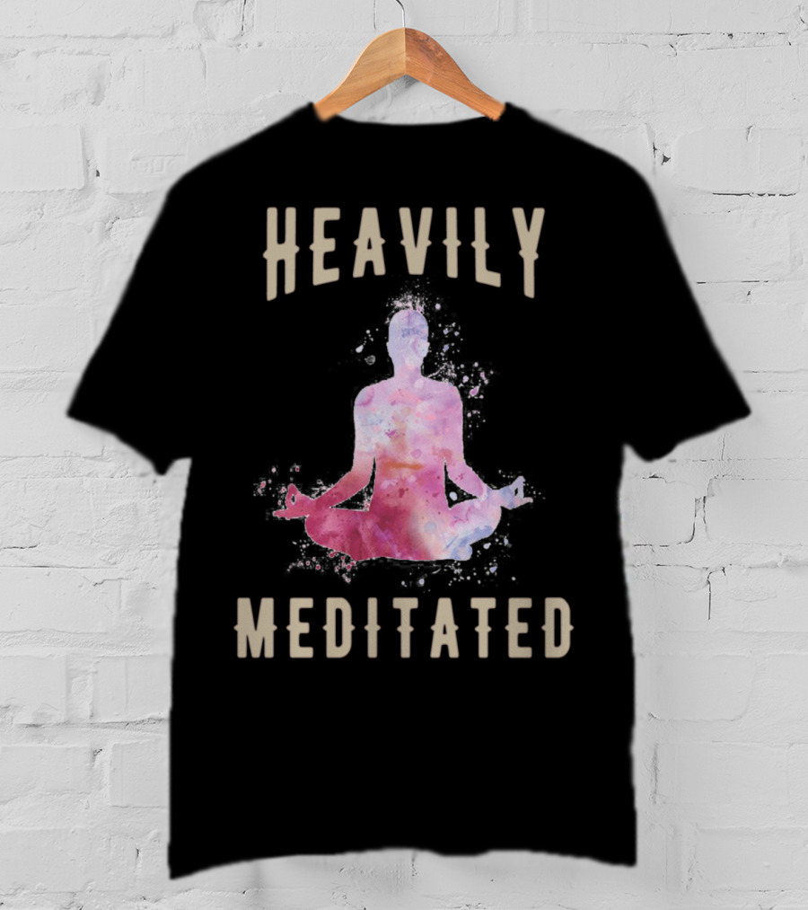 Heavily Meditated Funny Meditation Yoga Men And Women Hoody T-Shirt