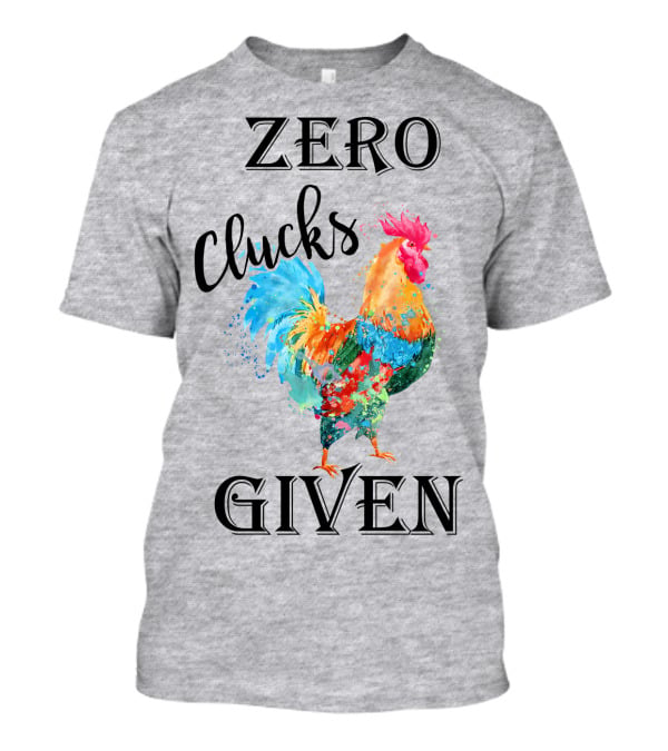 Zero Clucks Given Rooster T-Shirt