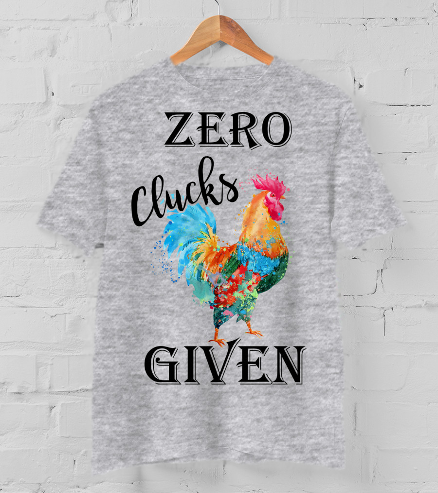 Zero Clucks Given Rooster T-Shirt