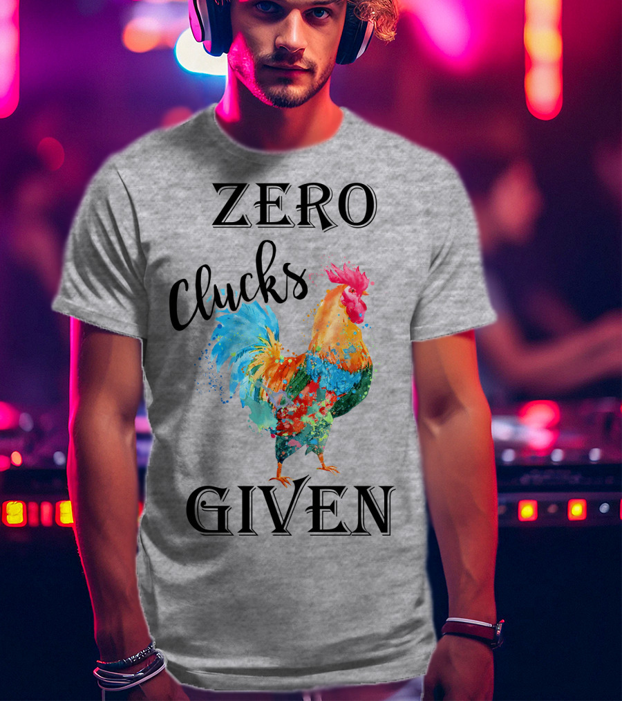 Zero Clucks Given Rooster T-Shirt