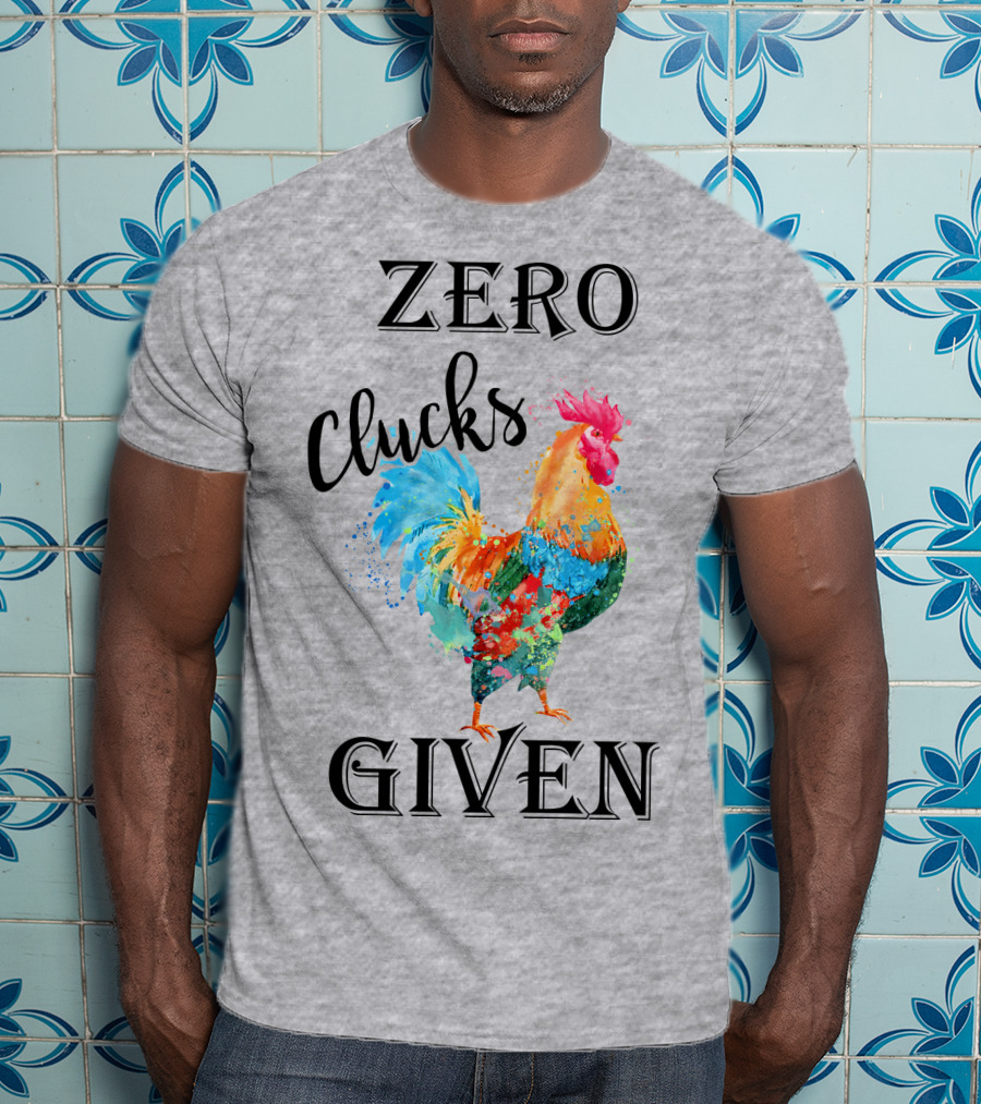 Zero Clucks Given Rooster T-Shirt