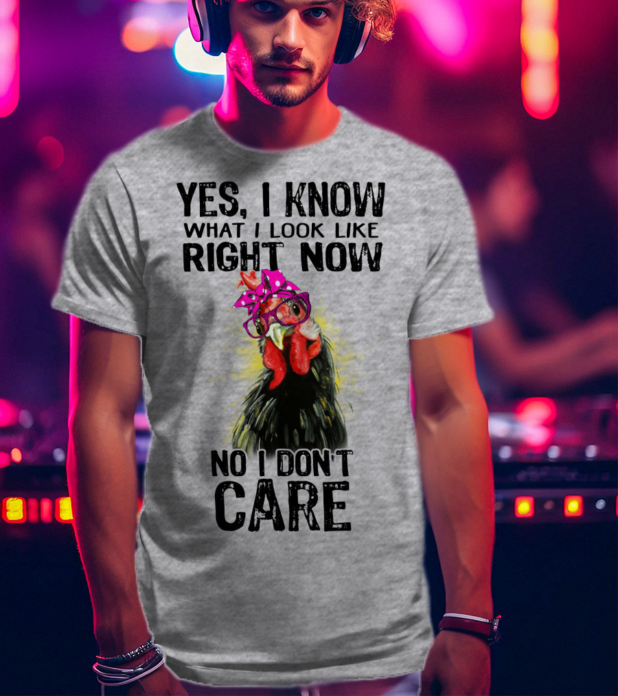 Yes I Know What I Look Like Right Now No I Don't Care Rooster With Bow Glasses T-Shirt