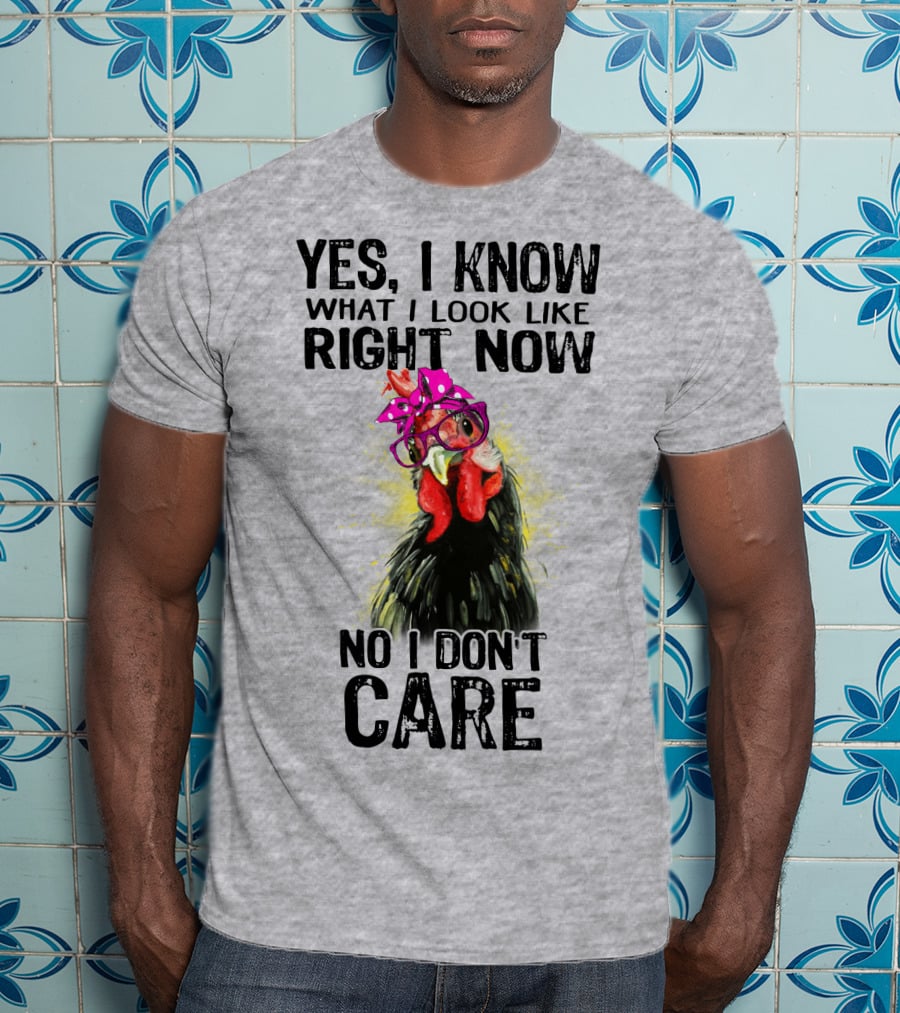 Yes I Know What I Look Like Right Now No I Don't Care Rooster With Bow Glasses T-Shirt