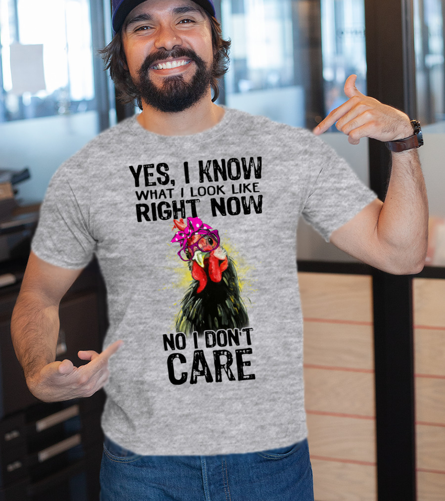 Yes I Know What I Look Like Right Now No I Don't Care Rooster With Bow Glasses T-Shirt