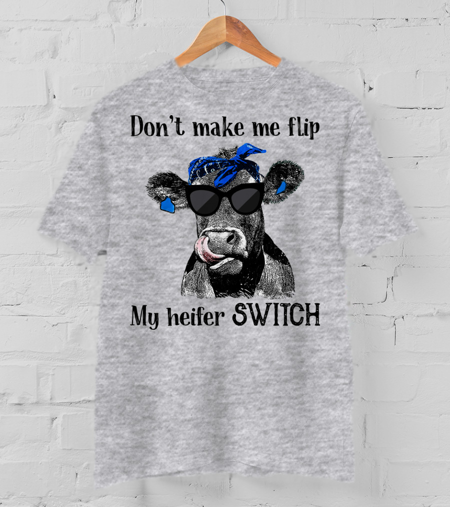 Don't Make Me Flip My Heifer Switch T-Shirt