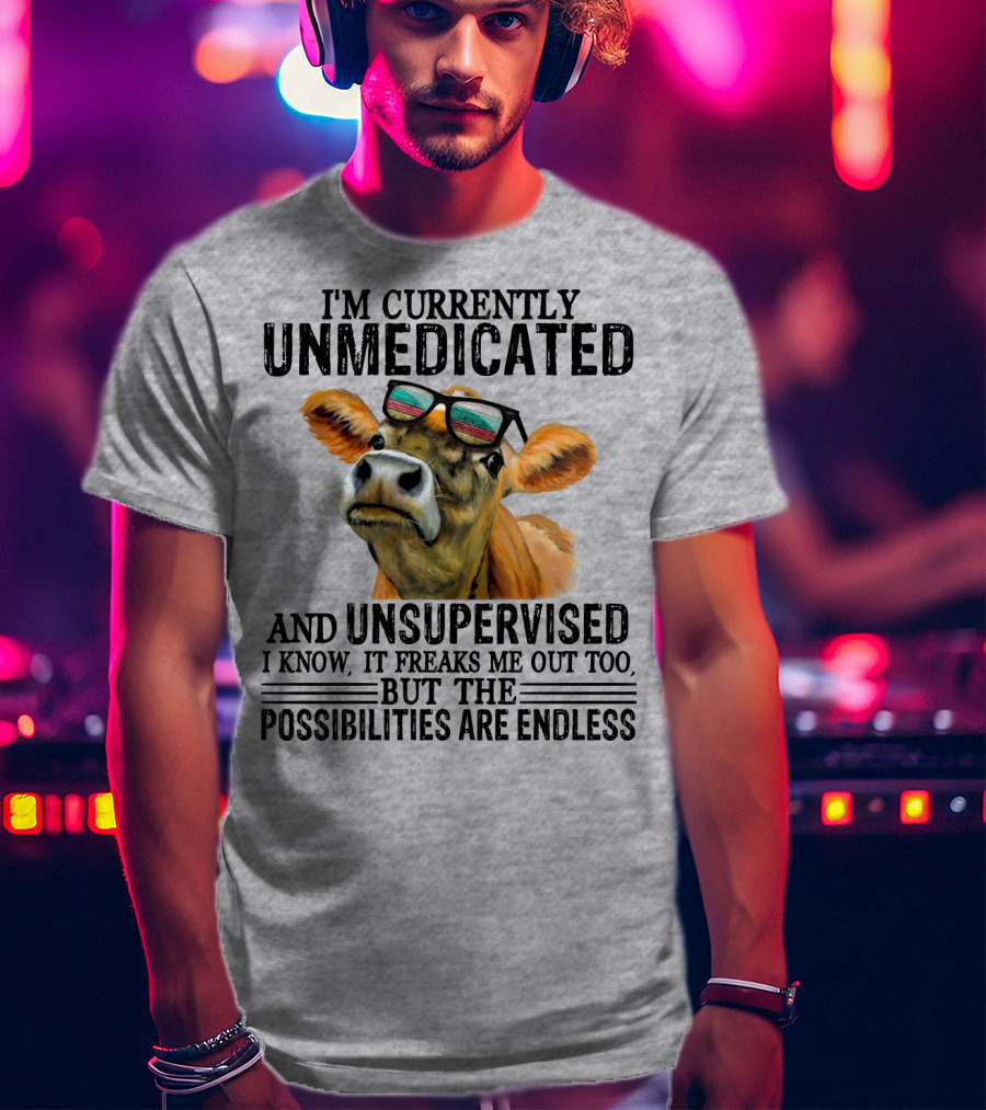 I’m Currently Unmedicated And Unsupervised Cow With Sunglasses Possibilities Are Endless T-Shirt