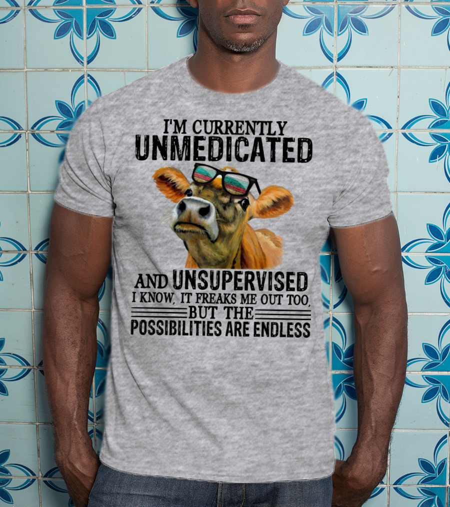 I’m Currently Unmedicated And Unsupervised Cow With Sunglasses Possibilities Are Endless T-Shirt