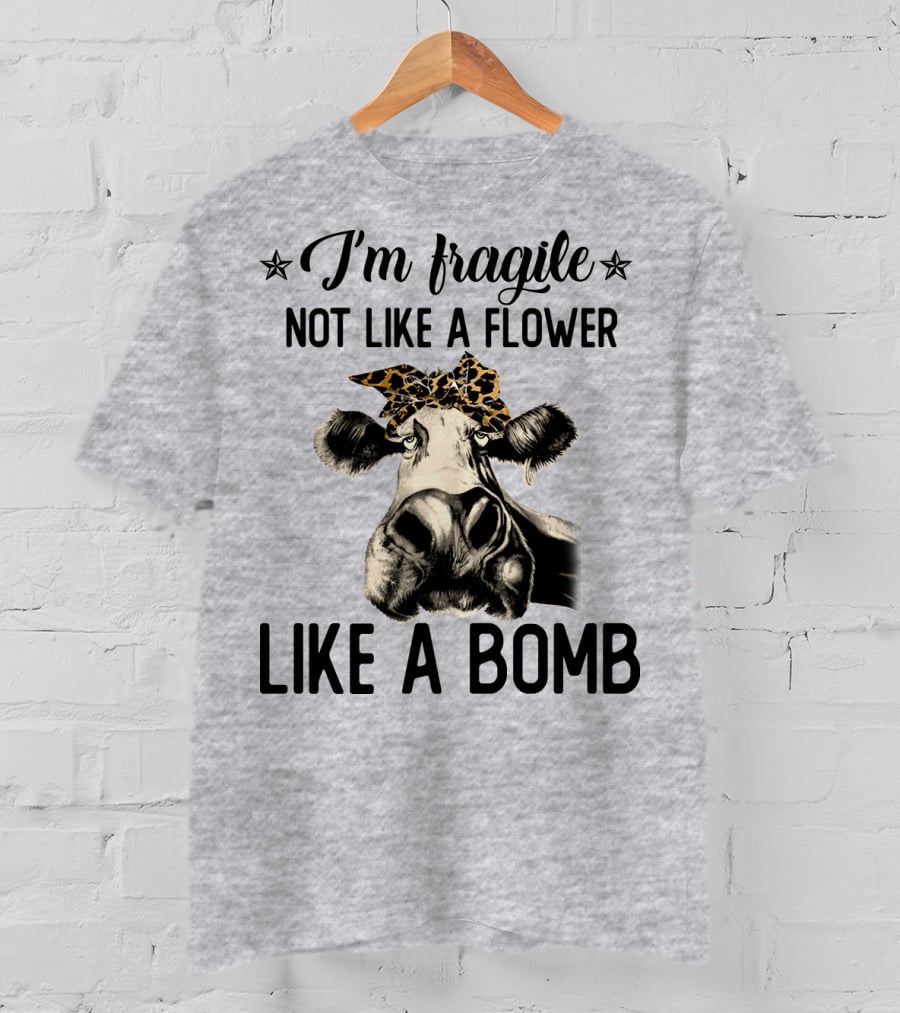 I Am Fragile Not Like A Flower Like A Bomb Cow With Leopard Headband T-Shirt