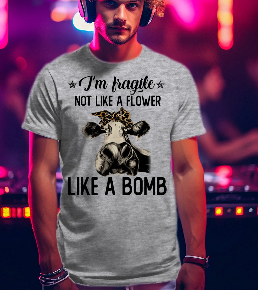 I Am Fragile Not Like A Flower Like A Bomb Cow With Leopard Headband T-Shirt