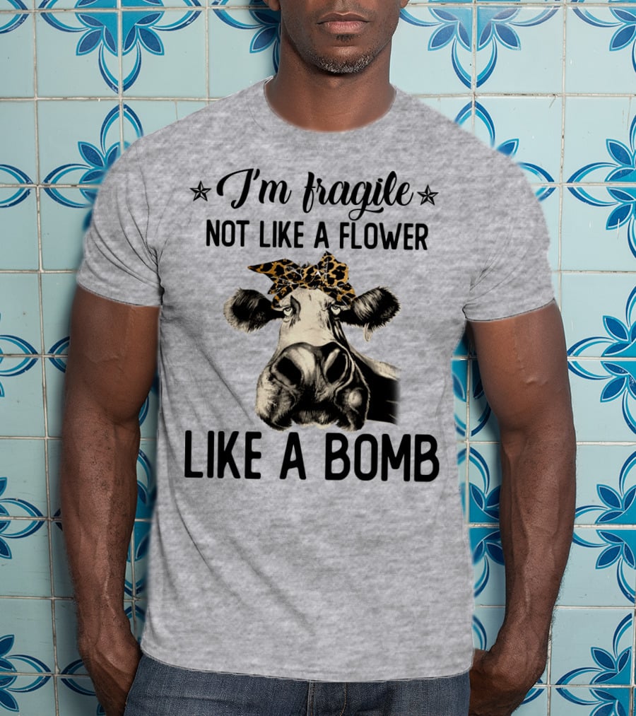 I Am Fragile Not Like A Flower Like A Bomb Cow With Leopard Headband T-Shirt