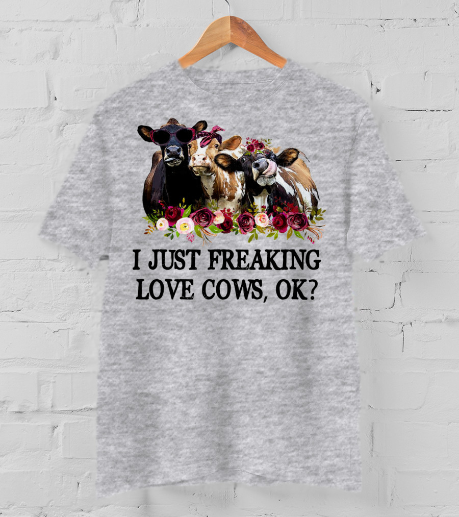 I Just Freaking Love Cows OK With Floral Accents And Cool Sunglasses T-Shirt