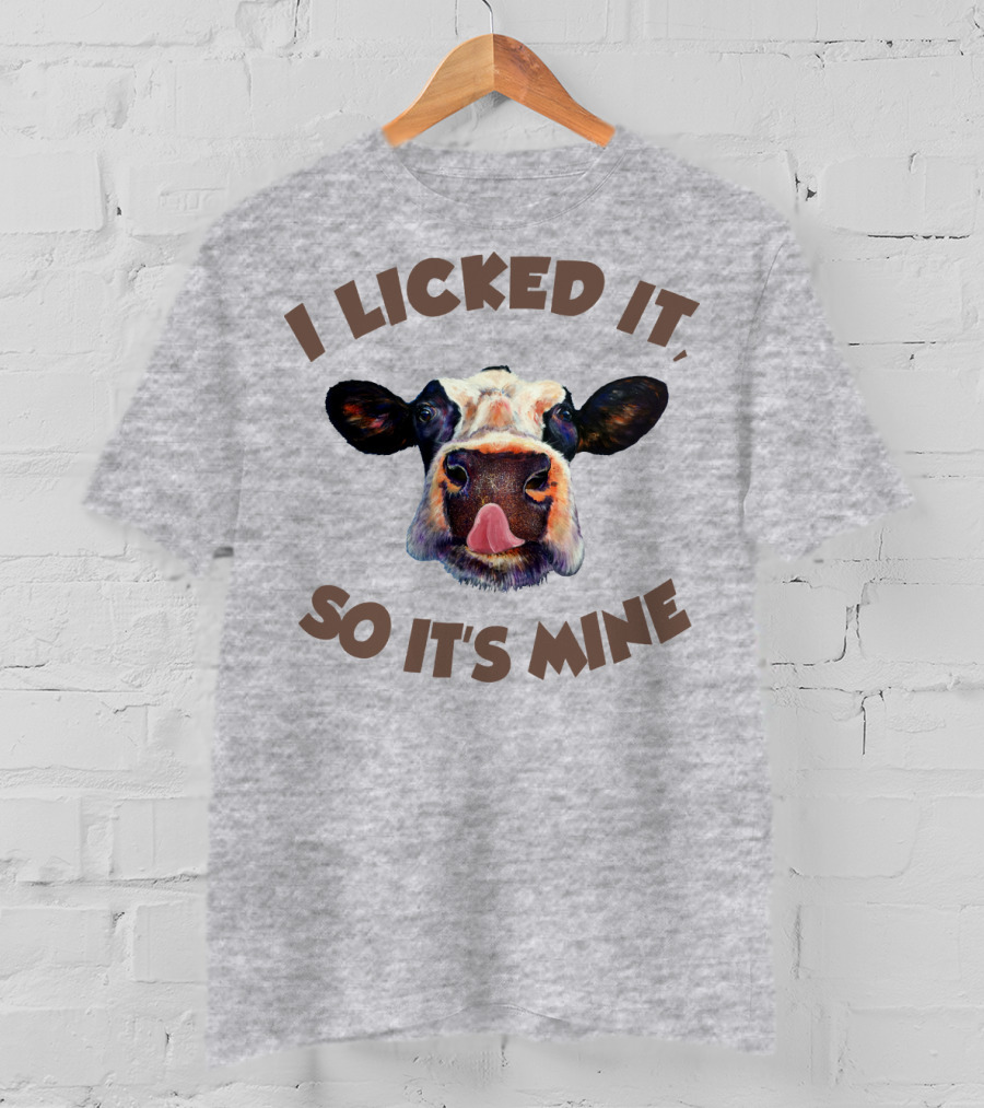 I Licked It So It's Mine Cow T-Shirt