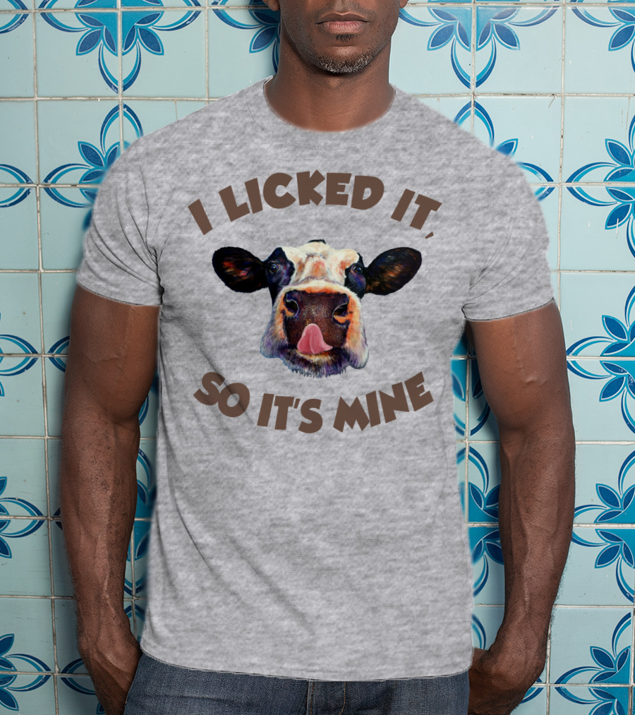 I Licked It So It's Mine Cow T-Shirt