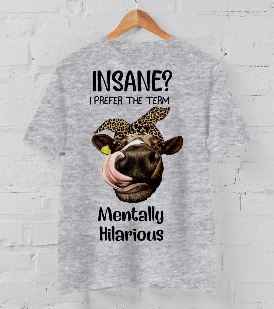 INSANE? I Prefer The Term Mentally Hilarious Cow Wearing Leopard Bandana T-Shirt