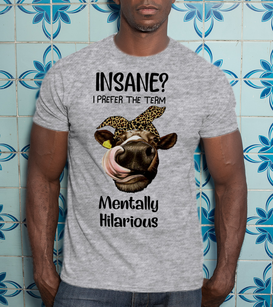 INSANE? I Prefer The Term Mentally Hilarious Cow Wearing Leopard Bandana T-Shirt
