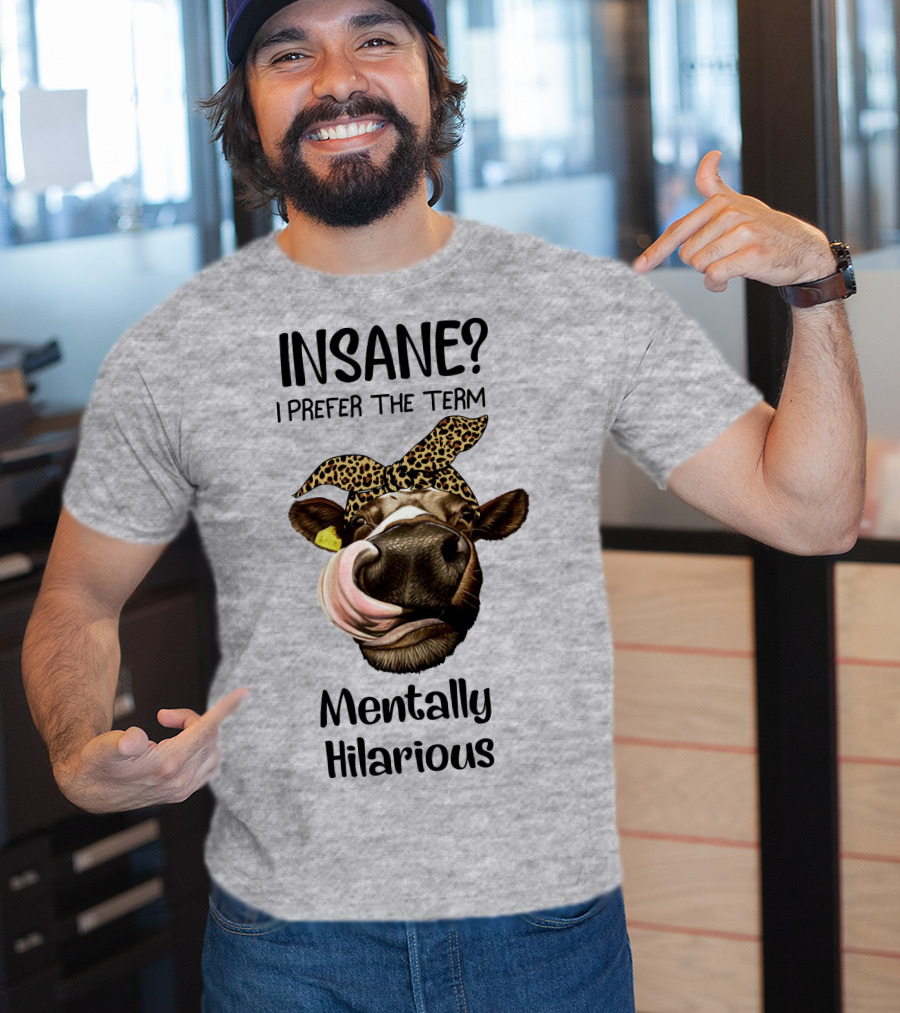 INSANE? I Prefer The Term Mentally Hilarious Cow Wearing Leopard Bandana T-Shirt
