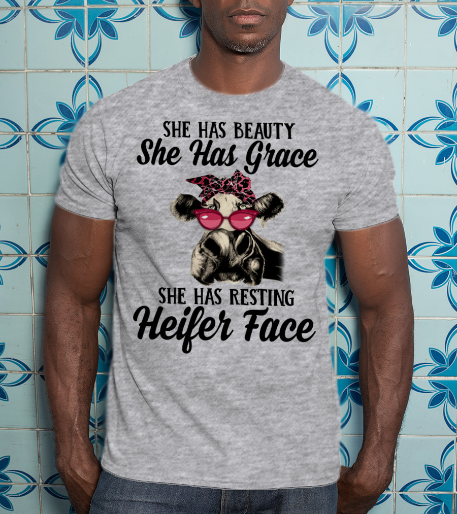 She Has Beauty She Has Grace She Has Resting Heifer Face T-Shirt