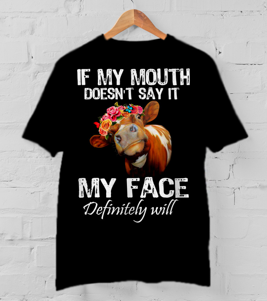 If My Mouth Doesn't Say It My Face Definitely Will Cow With Floral Crown T-Shirt