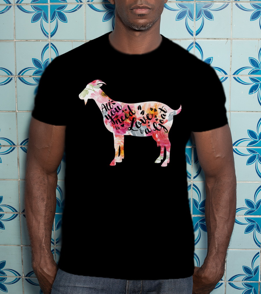 All You Need Is Love A Goat T-Shirt