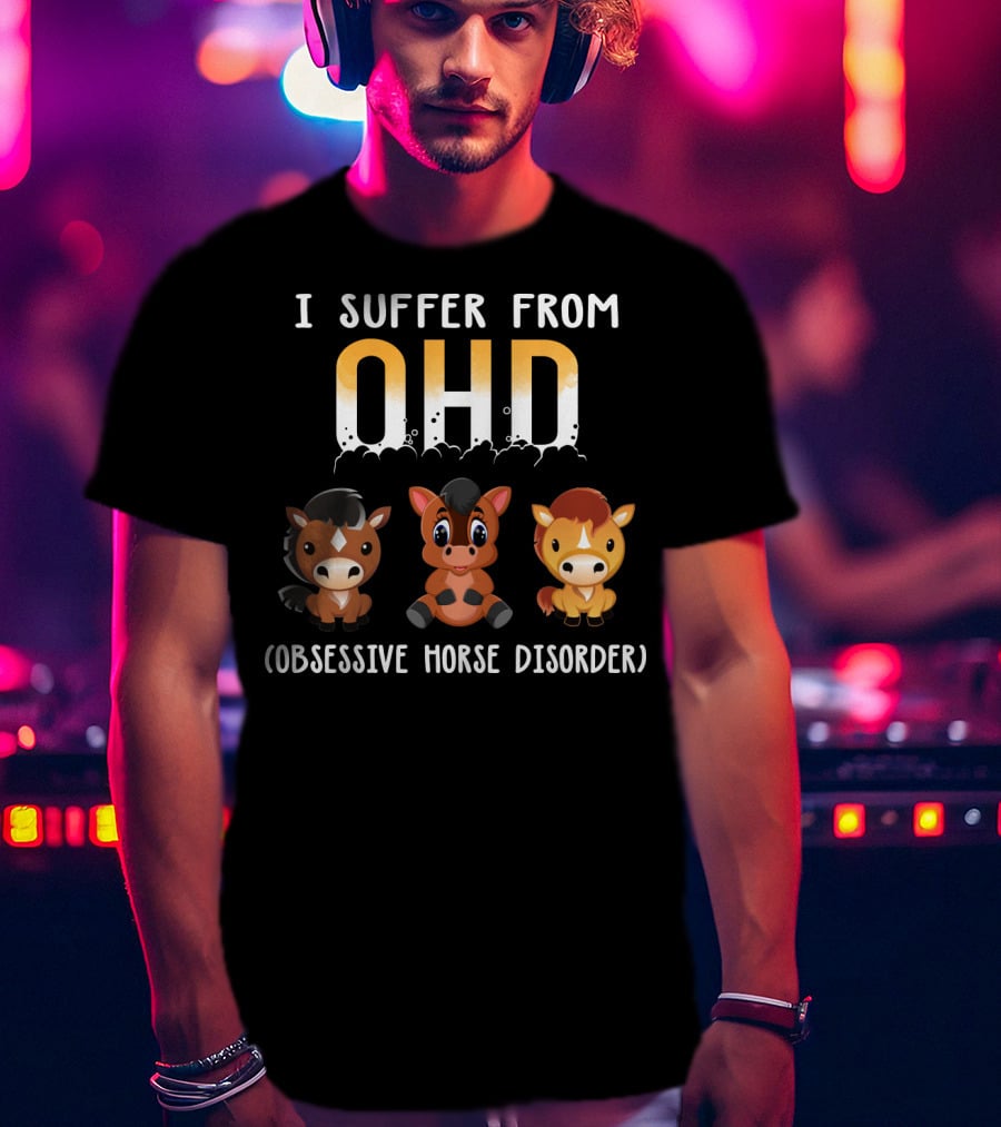 I Suffer From OHD Obsessive Horse Disorder T-Shirt