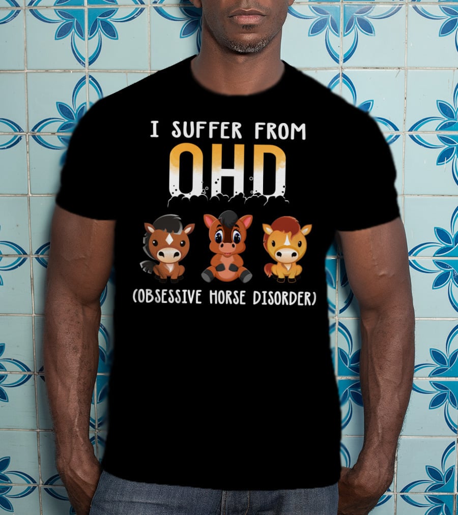 I Suffer From OHD Obsessive Horse Disorder T-Shirt