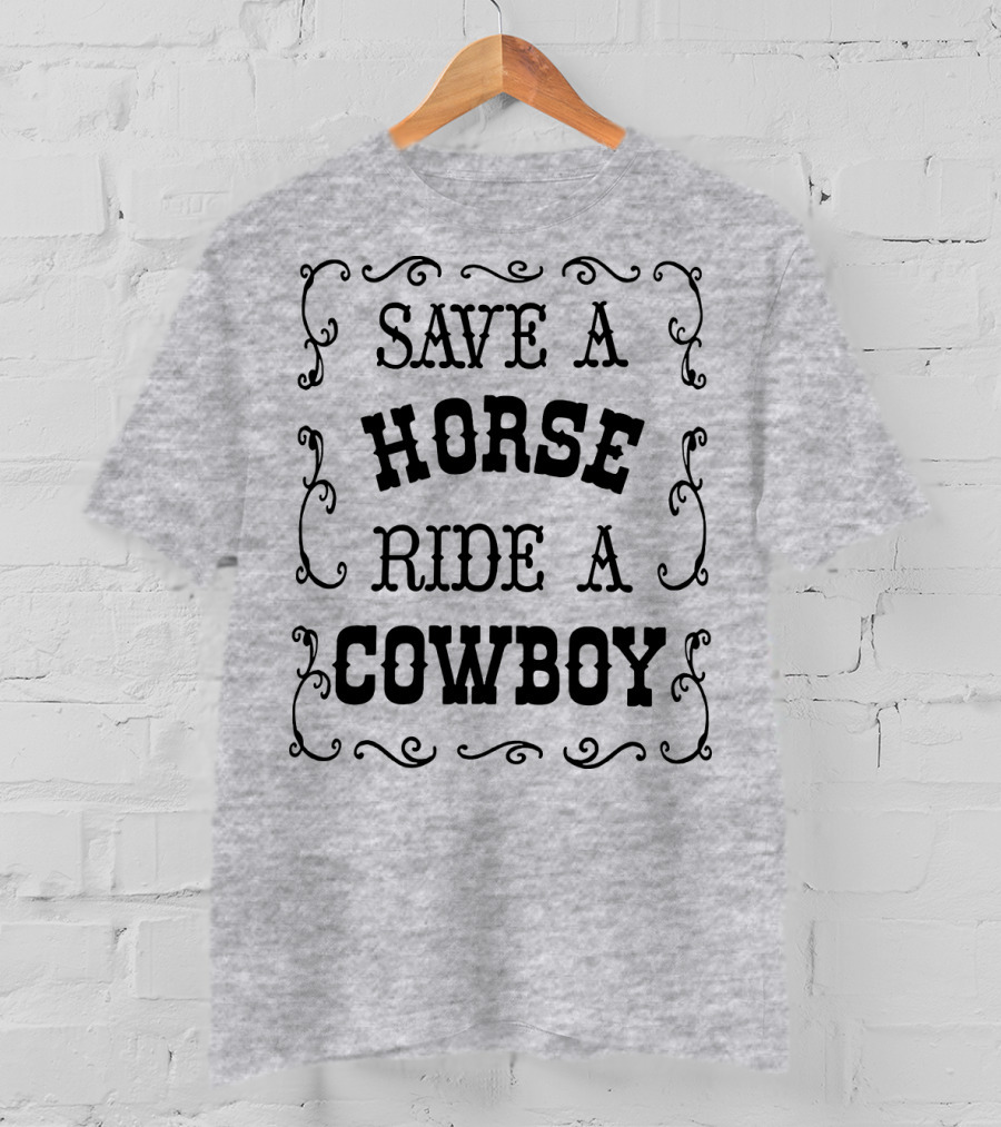 SAVE A HORSE RIDE A COWBOY Western Style Vintage Rodeo Decor T-Shirt