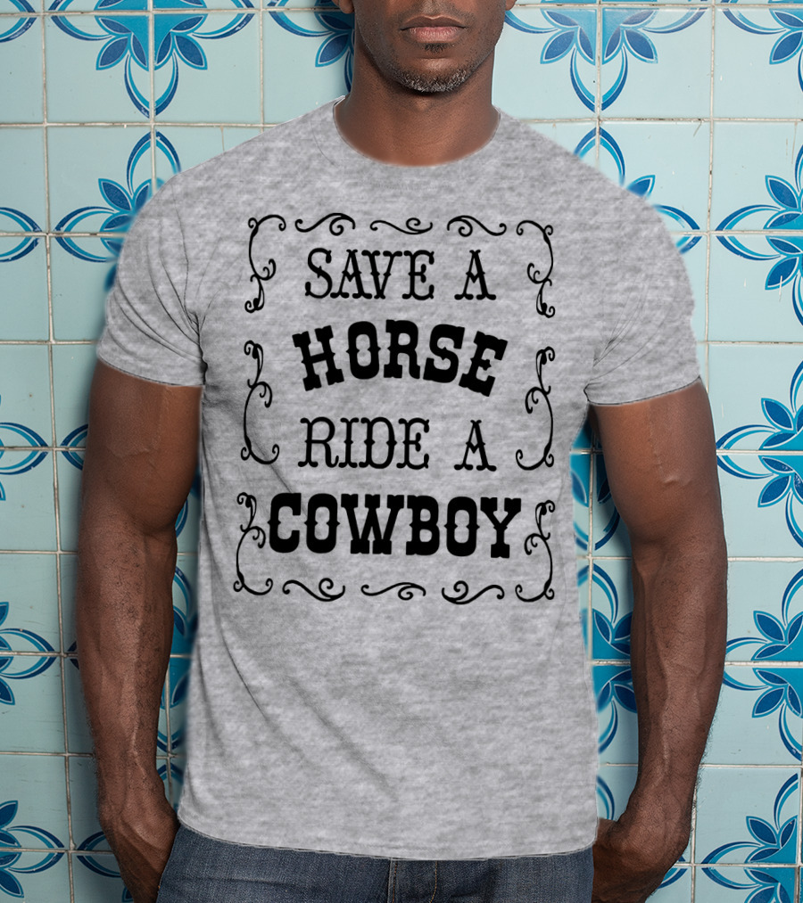SAVE A HORSE RIDE A COWBOY Western Style Vintage Rodeo Decor T-Shirt
