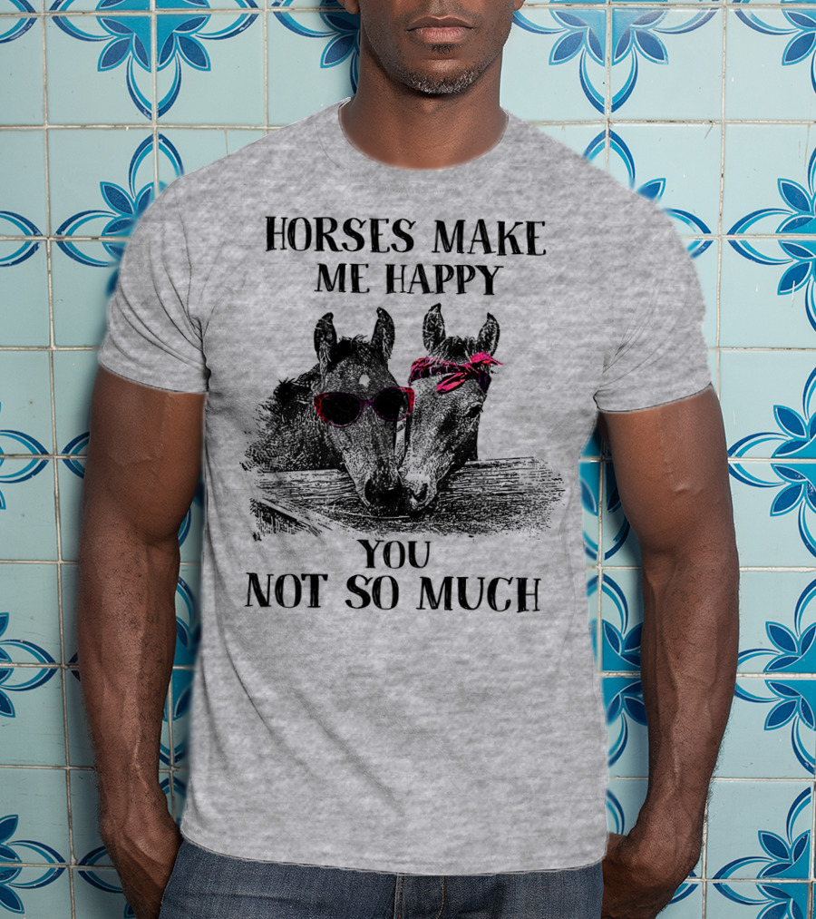 Horses Make Me Happy You Not So Much Sunglasses And Bandana T-Shirt