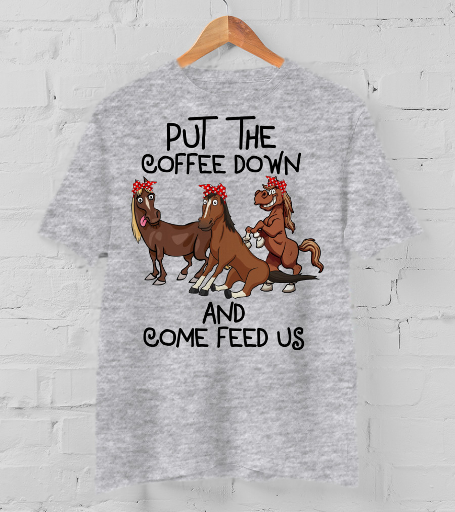 Put The Coffee Down And Come Feed Us Funny Horse Cartoon With Red Polka Dot Bow T-Shirt