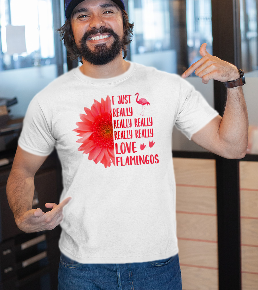 I Just Really Really Really Really Really Love Flamingos T-Shirt