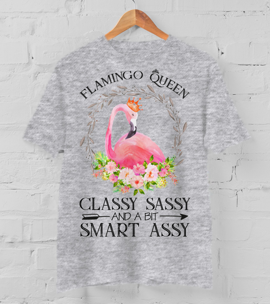 Flamingo Queen Classy Sassy And A Bit Smart Assy T-Shirt