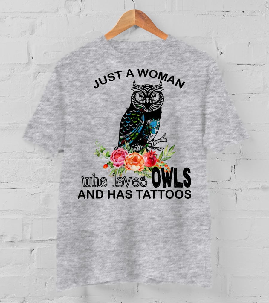 Just A Woman Who Loves Owls And Has Tattoos T-Shirt