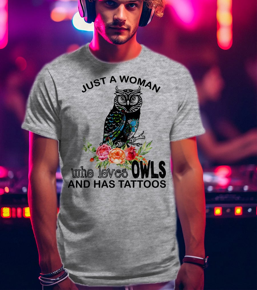 Just A Woman Who Loves Owls And Has Tattoos T-Shirt