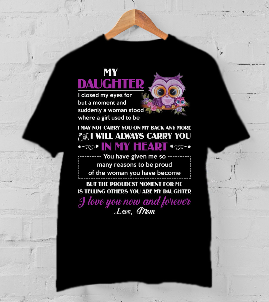 My Daughter I Will Always Carry You In My Heart Love Mom Owl T-Shirt