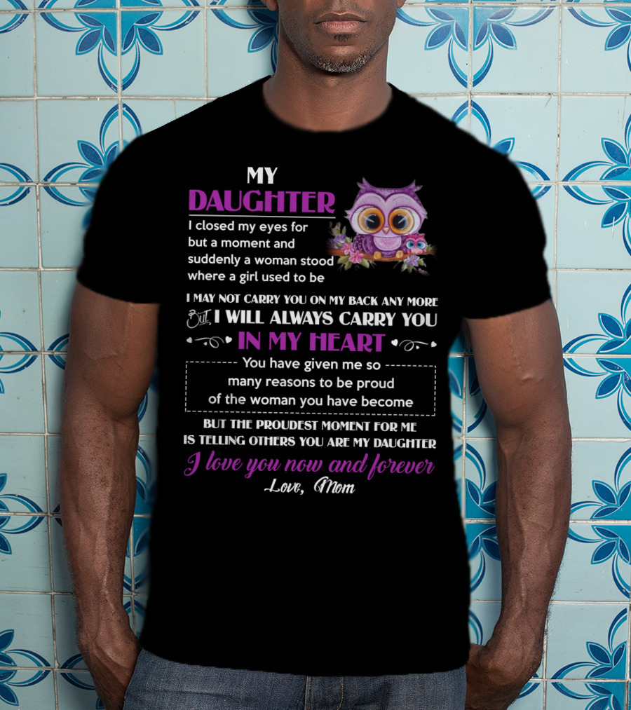 My Daughter I Will Always Carry You In My Heart Love Mom Owl T-Shirt